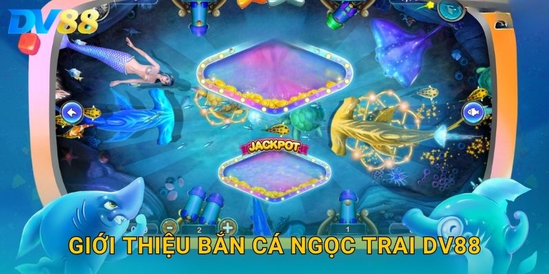 Giới thiệu bắn cá ngọc trai DV88