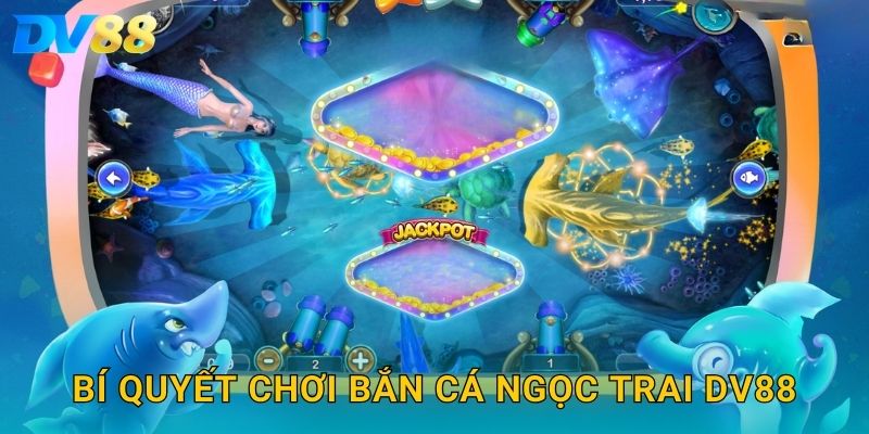 Bí quyết chơi bắn cá ngọc trai DV88
