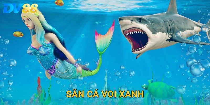 Săn Cá Voi Xanh DV88 – Giải Thưởng Khủng Từ Những Cú Bắn Đỉnh Cao