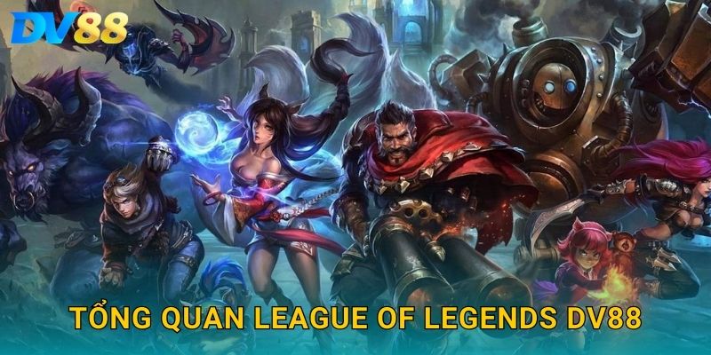 League of Legends DV88 – Cập Nhật Kèo Đỉnh Cao Cho Dân Cá Cược 2025 2 Tổng quan League of Legends DV88
