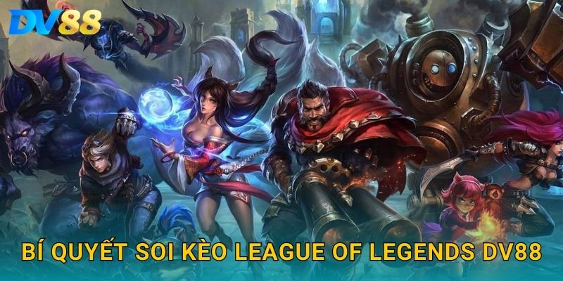 League of Legends DV88 – Cập Nhật Kèo Đỉnh Cao Cho Dân Cá Cược 2025 3 Bí quyết soi kèo League of Legends DV88
