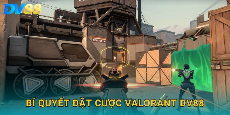 VALORANT DV88 – Soi Kèo Esports Căng Thẳng Và Chính Xác 2025 3 Bí quyết đặt cược VALORANT DV88