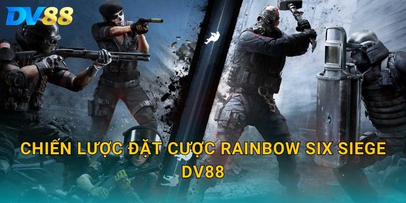 Rainbow Six Siege DV88 – Cập Nhật Tỷ Lệ Kèo Chuẩn Cho Game Thủ 3 Chiến lược đặt cược Rainbow Six Siege DV88