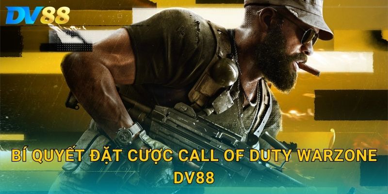 Call of Duty Warzone DV88 – Soi Kèo Đỉnh Cao, Dự Đoán Kết Quả Chuẩn 3 Bí quyết đặt cược Call of Duty Warzone DV88