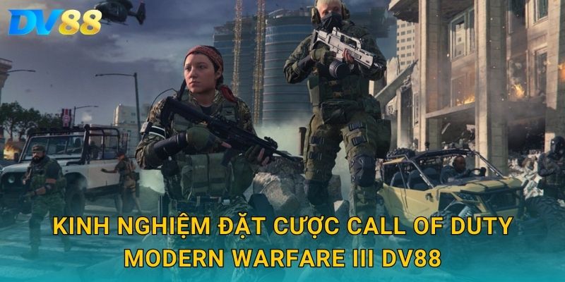 Kinh nghiệm đặt cược Call of Duty Modern Warfare III DV88