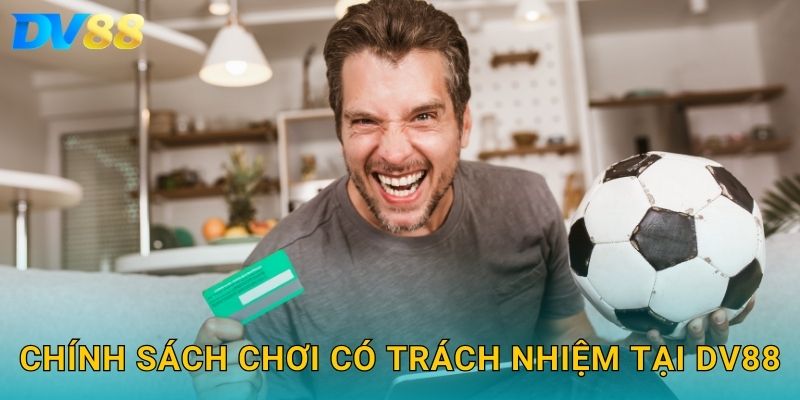 Chơi Có Trách Nhiệm DV88 – Bảo Vệ Bản Thân Và Trải Nghiệm An Toàn 1 Chính sách chơi có trách nhiệm tại DV88