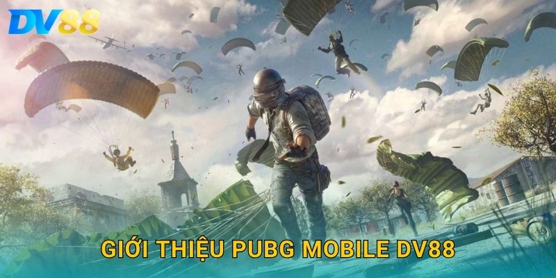 Giới thiệu PUBG Mobile DV88