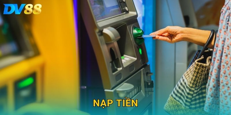 Nạp Tiền DV88 – Hướng Dẫn Chi Tiết, An Toàn Và Nhanh Chóng