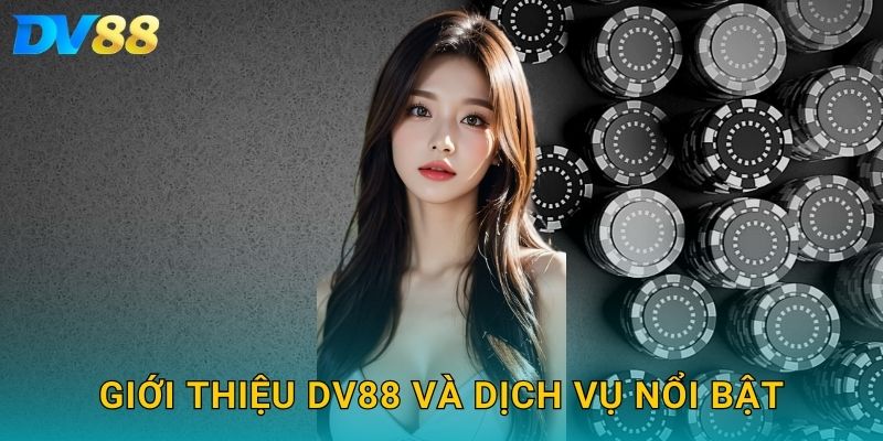 Giới thiệu DV88 và dịch vụ nổi bật