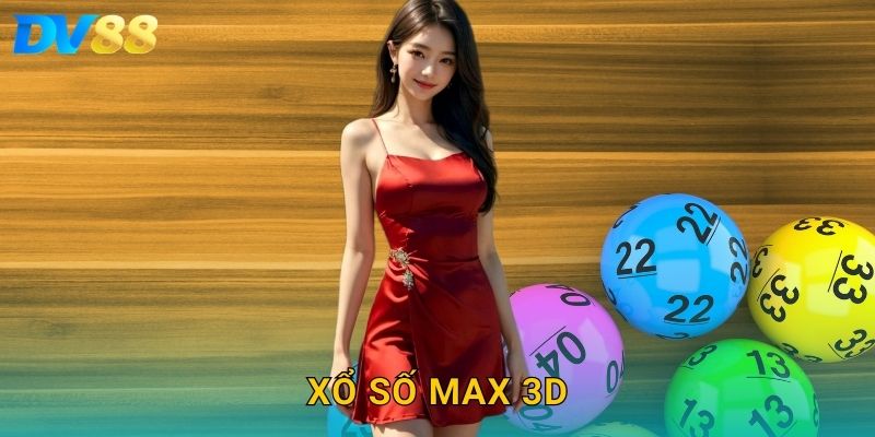 Xổ Số Max 3D DV88 – Trải Nghiệm Quay Số Đầy Kịch Tính