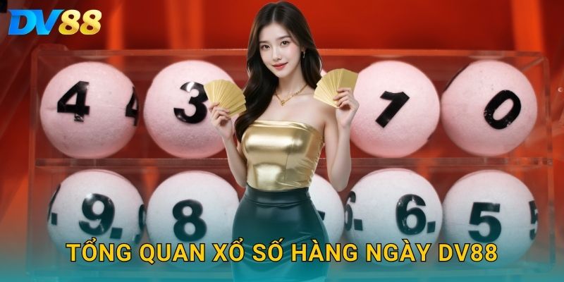Tổng quan xổ số hàng ngày DV88